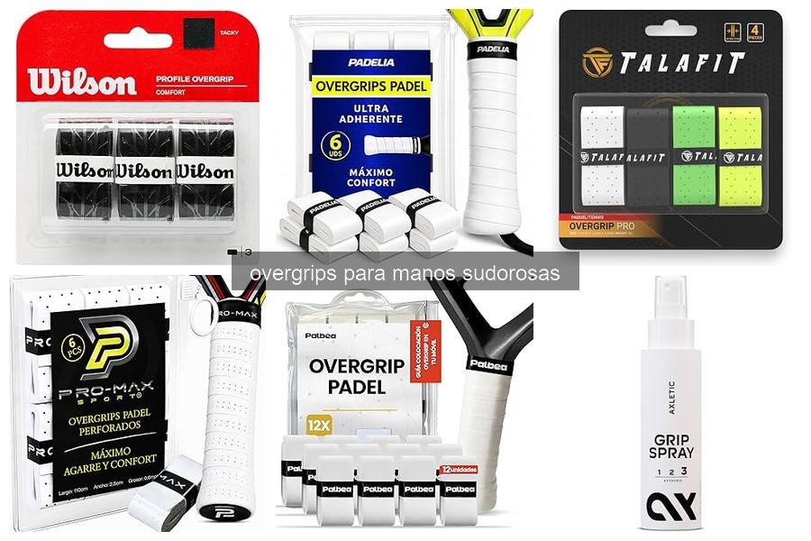 Beneficios de los Overgrips para Manos Sudorosas en Pádel