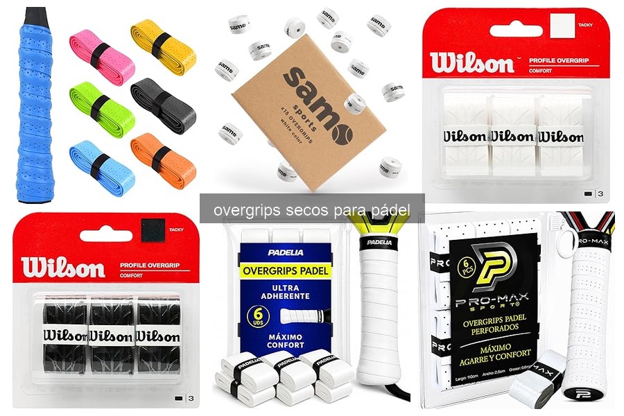 Beneficios de los Overgrips Secos en Pádel: Mejora tu Juego