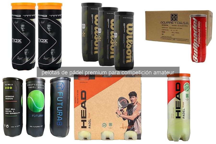 Comparativa de Pelotas de Pádel Premium para Competición Amateur