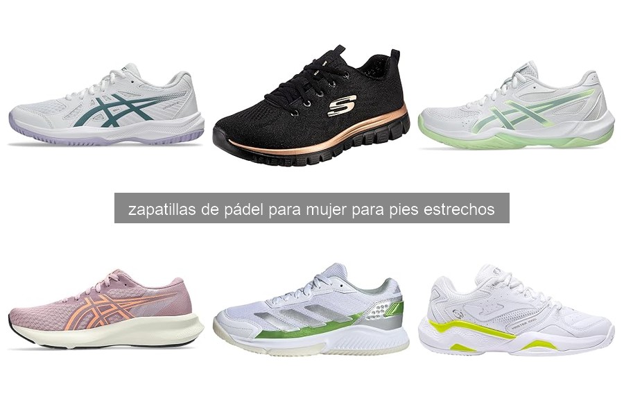 Elige las mejores zapatillas de pádel para pies estrechos