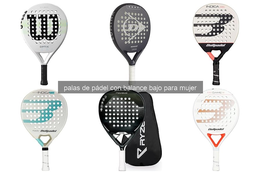 Ventajas de las palas de pádel con balance bajo para mujeres