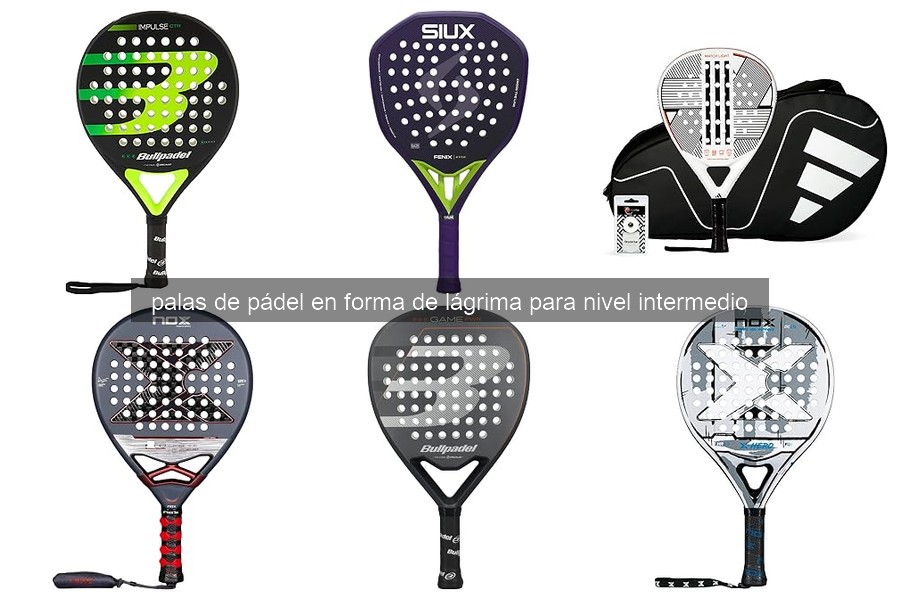 Ventajas y Desventajas de Palas de Pádel Lágrima para Intermedios