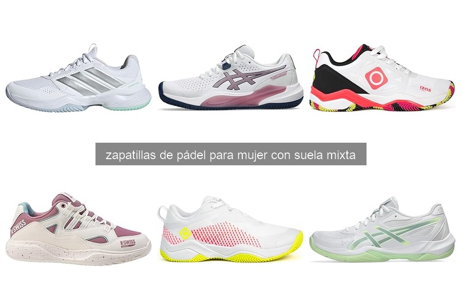 Ventajas y desventajas de zapatillas de pádel mujer suela mixta